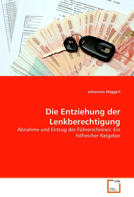 Die Entziehung der Lenkberechtigung: Abnahme und Entzug des Führerscheines: Ein hilfreicher Ratgeber