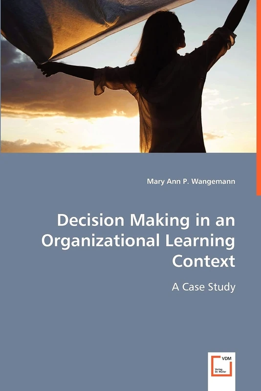 Decision Making in an Organizational Learning Context: A Case Study