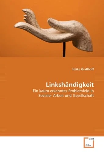Linkshändigkeit: Ein kaum erkanntes Problemfeld in Sozialer Arbeit und Gesellschaft