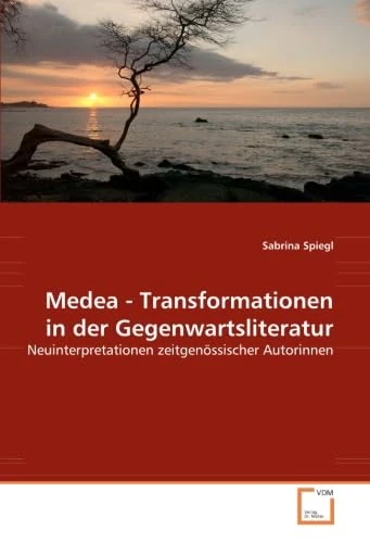 Medea - Transformationen in der Gegenwartsliteratur: Neuinterpretationen zeitgenössischer Autorinnen
