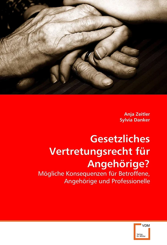 Gesetzliches Vertretungsrecht für Angehörige?: Mögliche Konsequenzen für Betroffene, Angehörige und Professionelle