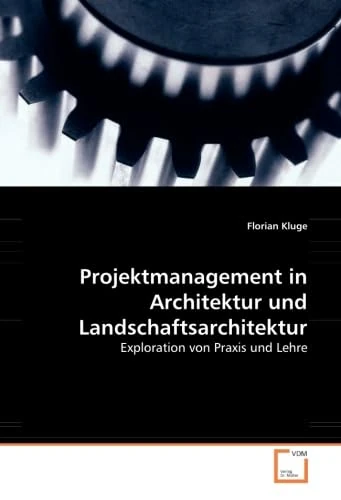Projektmanagement in Architektur und Landschaftsarchitektur: Exploration von Praxis und Lehre