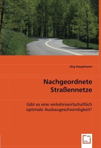 Nachgeordnete Straßennetze: Gibt es eine verkehrswirtschaftlich optimale Ausbaugeschwindigkeit?