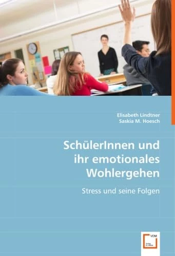 SchülerInnen und ihr emotionales Wohlergehen: Stress und seine Folgen