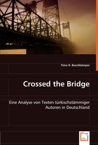 Crossed the Bridge: Eine Analyse von Texten türkischstämmiger Autoren in Deutschland