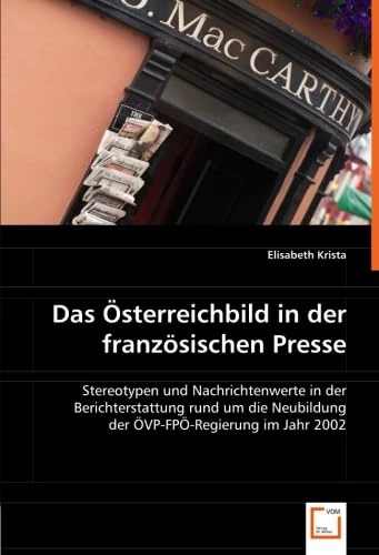 Das Österreichbild in der französischen Presse: Stereotypen und Nachrichtenwerte in der Berichterstattung rund um die Neubildung der ÖVP-FPÖ-Regierung im Jahr 2002 - Image 1