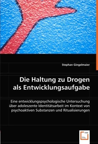 Die Haltung zu Drogen als Entwicklungsaufgabe: Eine entwicklungspsychologische Untersuchung über adoleszente Identitätsarbeit im Kontext von psychoaktiven Substanzen und Ritualisierungen - Image 1