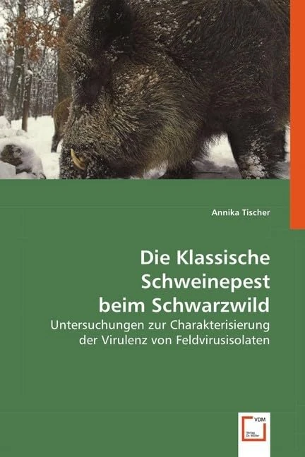 Die Klassische Schweinepest beim Schwarzwild: Untersuchungen zur Charakterisierung der Virulenz von Feldvirusisolaten