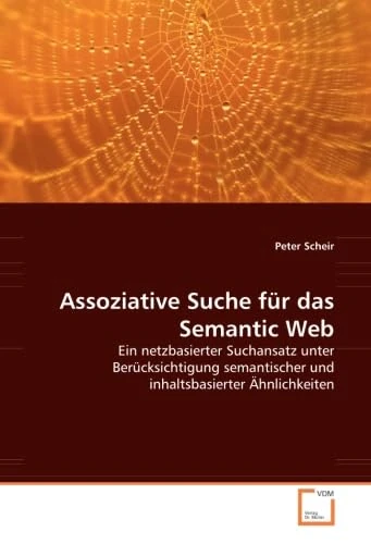 Assoziative Suche für das Semantic Web: Ein netzbasierter Suchansatz unter Berücksichtigung semantischer und inhaltsbasierter Ähnlichkeiten