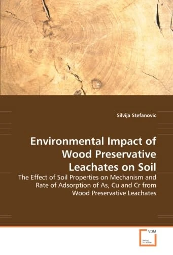Environmental Impact of Wood Preservative Leachates on Soil: The Effect of Soil Properties on Mechanism and Rate of Adsorption of As, Cu and Cr from Wood Preservative Leachates