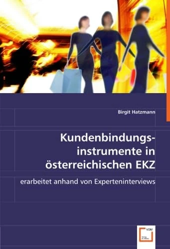 Kundenbindungsinstrumente in österreichischen EKZ: erarbeitet anhand von Experteninterviews