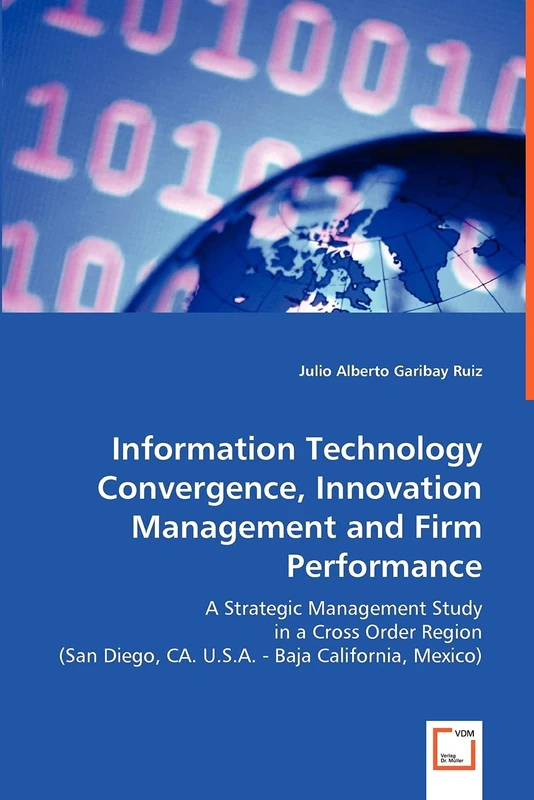 Information Technology Convergence, Innovation Management and Firm Performance: A Strategic Management Study in a Cross Order Region (San Diego, CA. U.S.A. - Baja California, Mexico) - Image 1