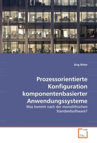 Prozessorientierte Konfiguration komponentenbasierter Anwendungssysteme: Was kommt nach der monolithischen Standardsoftware? - Image 1