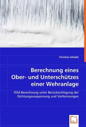 Berechnung eines Ober- und Unterschützes einer Wehranlage: FEM-Berechnung unter Berücksichtigung der Dichtungsvospannung und Verformungen