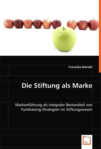 Die Stiftung als Marke: Markenführung als integraler Bestandteil von Fundraising-Strategien im Stiftungswesen - Image 1