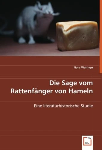 Die Sage vom Rattenfänger von Hameln: Eine literaturhistorische Studie