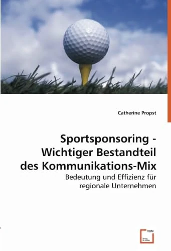 Sportsponsoring - Wichtiger Bestandteil des Kommunikations-Mix: Bedeutung und Effizienz für regionale Unternehmen