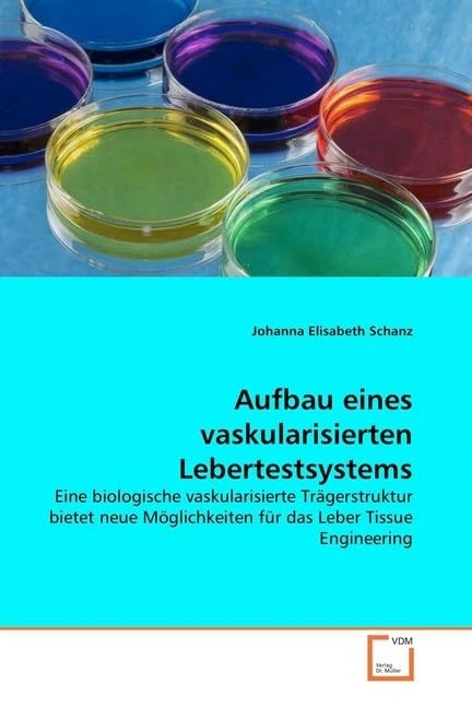 Aufbau eines vaskularisierten Lebertestsystems: Eine biologische vaskularisierte Trägerstruktur bietet neue Möglichkeiten für das Leber Tissue Engineering