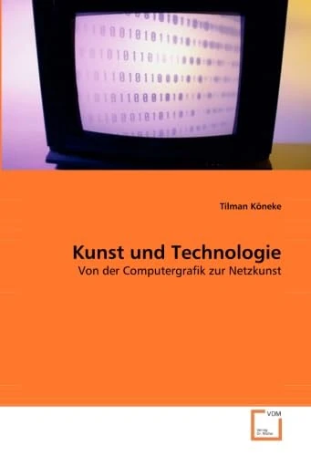 Kunst und Technologie: Von der Computergrafik zur Netzkunst
