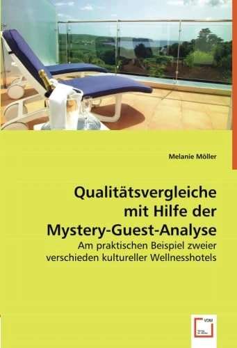 Qualitätsvergleiche mit Hilfe der Mystery-Guest-Analyse: Am praktischen Beispiel zweier verschieden kultureller Wellnesshotels
