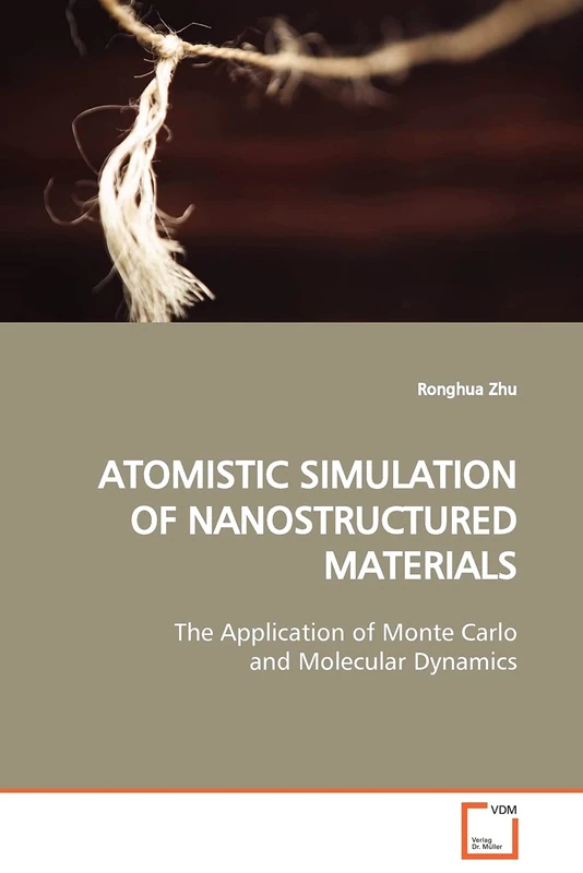 ATOMISTIC SIMULATION OF NANOSTRUCTURED MATERIALS: The Application of Monte Carlo and Molecular Dynamics