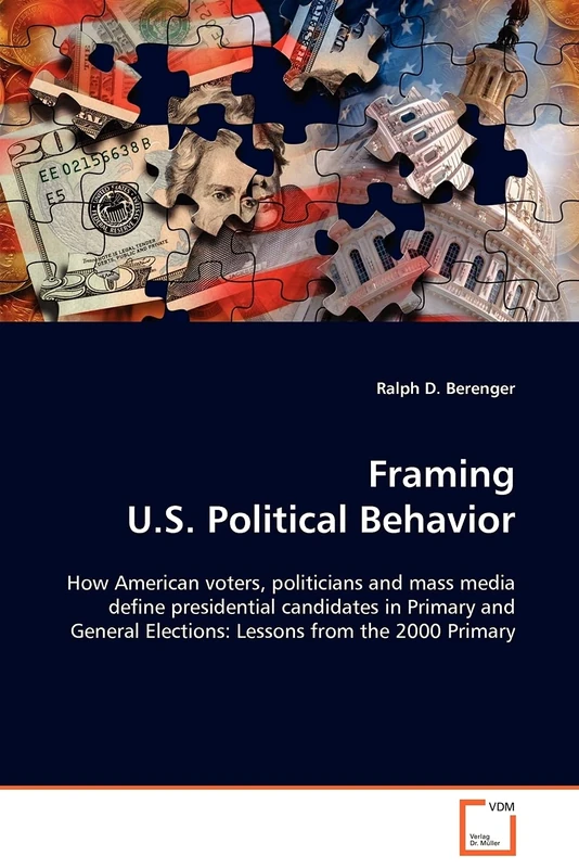 Framing U.S. Political Behavior: How American voters, politicians and mass media define presidential candidates in Primary and General Elections: Lessons from the 2000 Primary