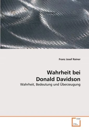 Wahrheit bei Donald Davidson: Wahrheit, Bedeutung und Überzeugung