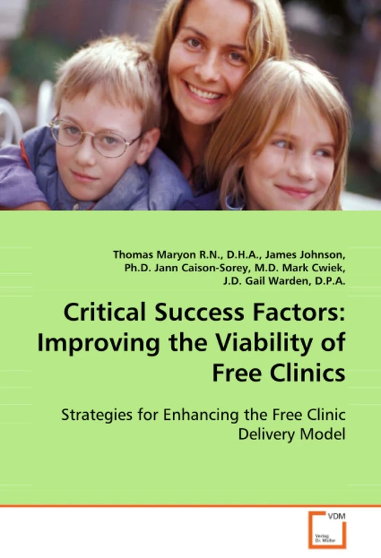 Critical Success Factors: Improving the Viability ofFree Clinics: Strategies for Enhancing the Free Clinic Delivery Model