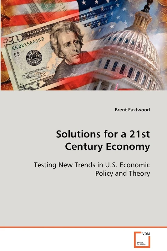 Solutions for a 21st Century Economy: Testing New Trends in U.S. Economic Policy and Theory