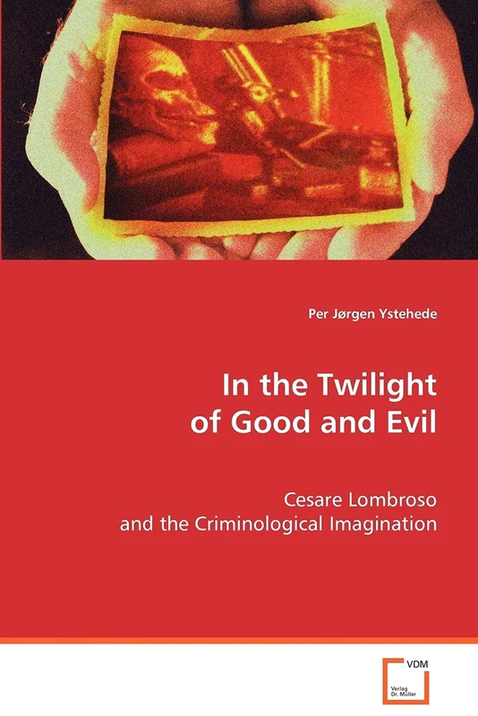 In the Twilight of Good and Evil: Cesare Lombroso and the Criminological Imagination