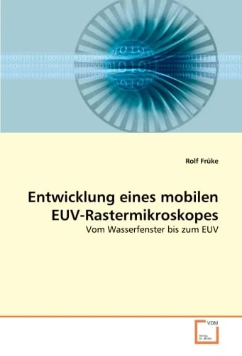 Entwicklung eines mobilen EUV-Rastermikroskopes: Vom Wasserfenster bis zum EUV - Image 1