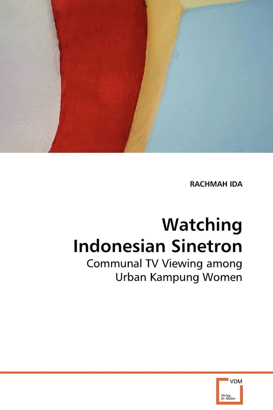 Watching Indonesian Sinetron: Communal TV Viewing among Urban Kampung Women