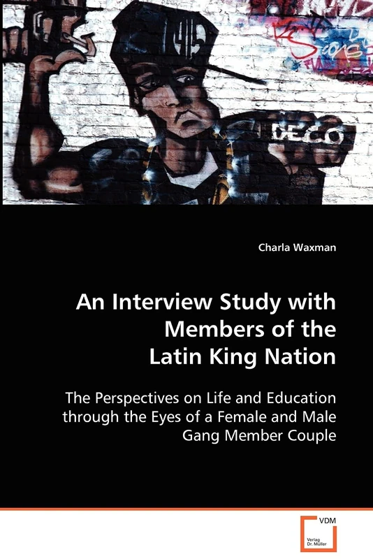 An Interview Study with Members of the Latin King Nation: The Perspectives on Life and Education through the Eyes of a Female and Male Gang Member Couple