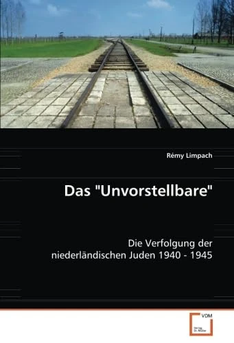 Das "Unvorstellbare": Die Verfolgung der niederländischen Juden 1940 - 1945