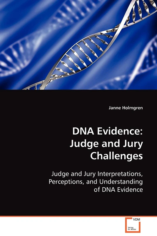 DNA Evidence: Judge and Jury Challenges: Judge and Jury Interpretations, Perceptions, and Understanding of DNA Evidence