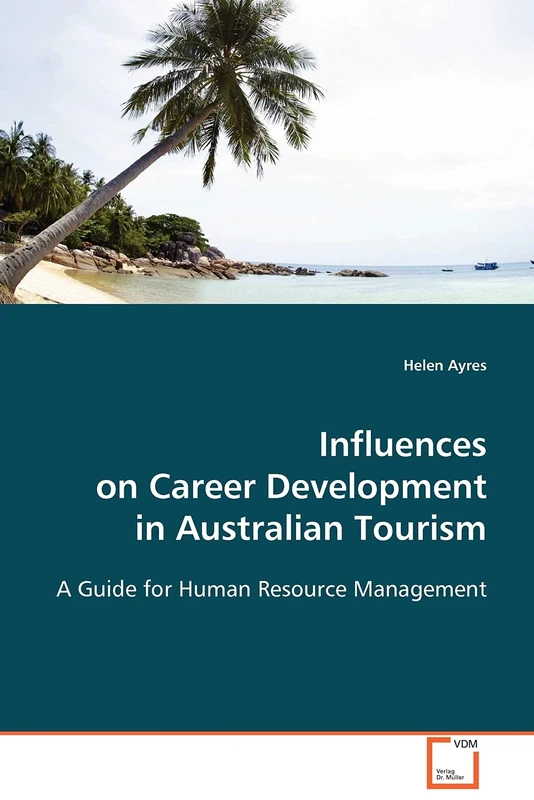 Influences on Career Development in Australian Tourism: A Guide for Human Resource Management