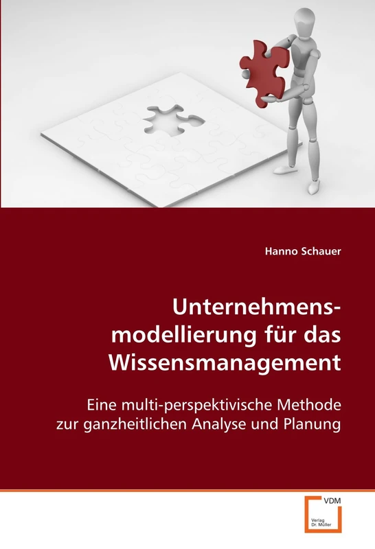 Unternehmensmodellierung für das Wissensmanagement: Eine multi-perspektivische Methode zur ganzheitlichen Analyse und Planung