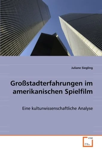 Großstadterfahrungen im amerikanischen Spielfilm: Eine kulturwissenschaftliche Analyse