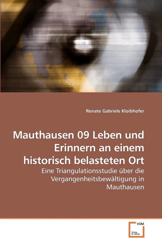 Mauthausen 09 Leben und Erinnern an einem historisch belasteten Ort: Eine Triangulationsstudie über die Vergangenheitsbewältigung in Mauthausen - Image 1