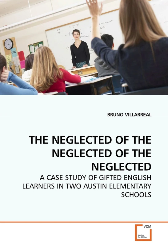 THE NEGLECTED OF THE NEGLECTED OF THE NEGLECTED: A CASE STUDY OF GIFTED ENGLISH LEARNERS IN TWO AUSTIN ELEMENTARY SCHOOLS