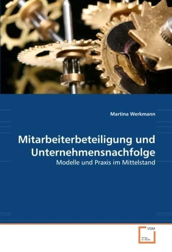 Mitarbeiterbeteiligung und Unternehmensnachfolge: Modelle und Praxis im Mittelstand