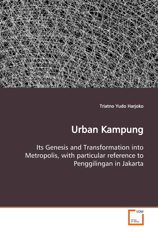 Urban Kampung: Its Genesis and Transformation into Metropolis, with particular reference to Penggilingan in Jakarta