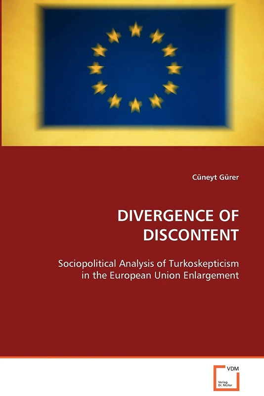DIVERGENCE OF DISCONTENT: Sociopolitical Analysis of Turkoskepticism in the European Union Enlargement