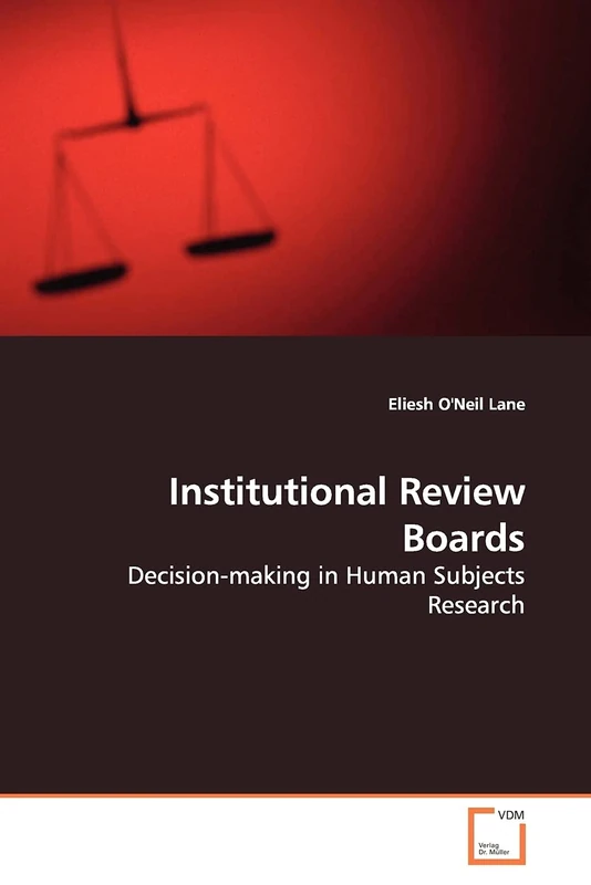 Institutional Review Boards: Decision-making in Human Subjects Research