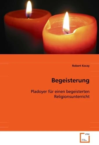 Begeisterung: Pladoyer für einen begeisterten Religionsunterricht