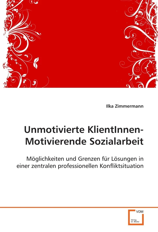 Unmotivierte KlientInnen- Motivierende Sozialarbeit: Möglichkeiten und Grenzen für Lösungen in einer zentralen professionellen Konfliktsituation - Image 1