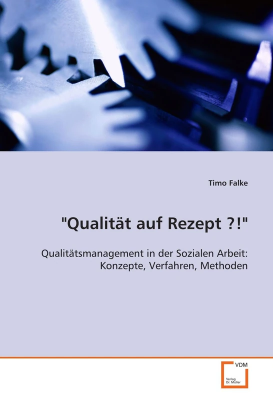 "Qualität auf Rezept ?!": Qualitätsmanagement in der Sozialen Arbeit: Konzepte, Verfahren, Methoden