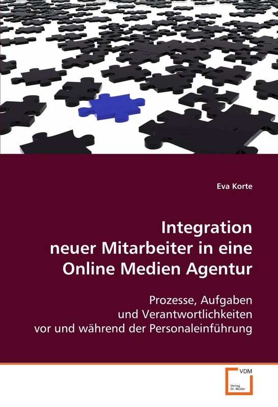 Integration neuer Mitarbeiter in eine Online Medien Agentur: Prozesse, Aufgaben und Verantwortlichkeiten vor und während der Personaleinführung