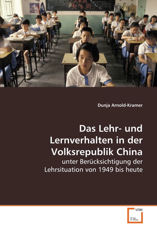 Das Lehr- und Lernverhalten in der Volksrepublik China: unter Berücksichtigung der Lehrsituation von 1949 bis heute