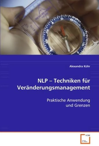NLP – Techniken für Veränderungsmanagement: Praktische Anwendung und Grenzen